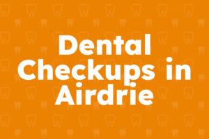 Dental Checkups in Airdrie