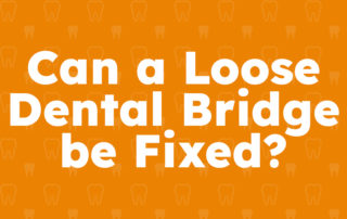 Can a Loose Dental Bridge be Fixed