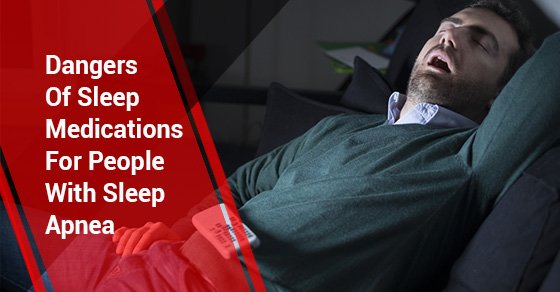 Dangers Of Sleep Medications For People With Sleep Apnea