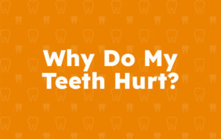 Why Do My Teeth Hurt