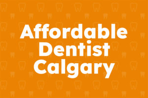 Affordable Dentist Calgary