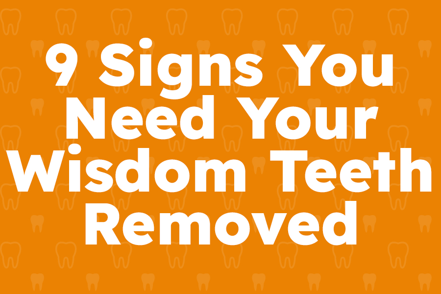 9 Signs You Need Your Wisdom Teeth Removed Sierra Dental