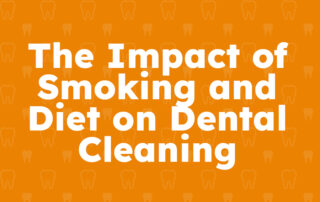 The Impact of Smoking and Diet on Dental Cleaning