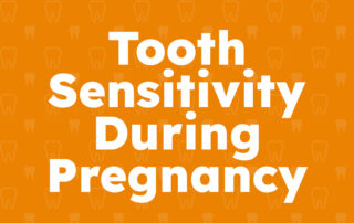 Tooth Sensitivity During Pregnancy